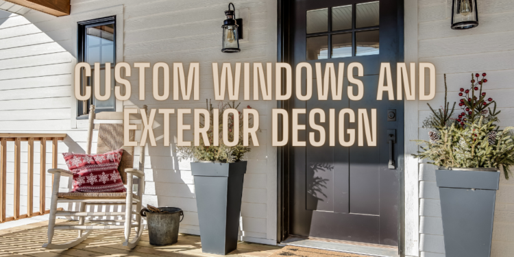 Custom Windows and Exterior Design