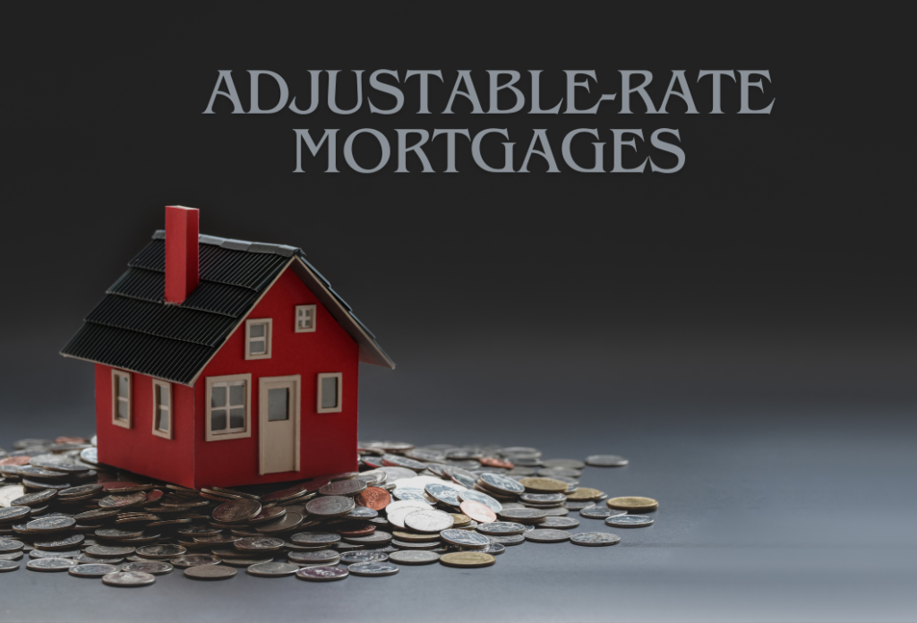 Different Types of Mortgages Adjustable-Rate Mortgages