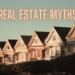 Real Estate Myths
